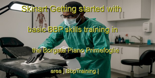 Skinart Getting started with basic BBP skills training in the Borgata Piano Primefoglie area | BbpTraining | BbpClasses | SkinartTraining-Italy